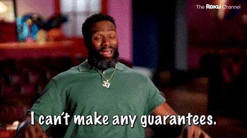 I Can't Make Any Guarantees