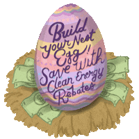 Text gif. Easter egg in a nest of cash reads "Build your nest egg, save with clean energy rebates!"