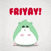 Kawaii gif. A green and white hampster smiles and bobs as his little pink hands dance in front of it. Text, "Fri yay!"