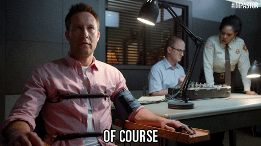 TV gif. Michael Rosenbaum as Buddy Dobbs in Impastor lifts his hands in a lie detector chair at a police station, nonchalantly saying, "Of course."
