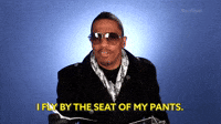 Fly By The Seat Of My Pants