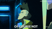 Of Course Not Netflix GIF by Cyberpunk: Edgerunners