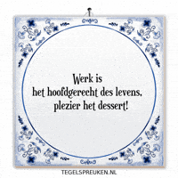 Dessert Werk GIF by Tegelspreuken.nl