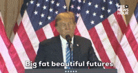 Big Fat Beautiful Futures