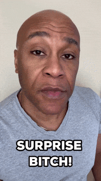 Surprise Bitch!