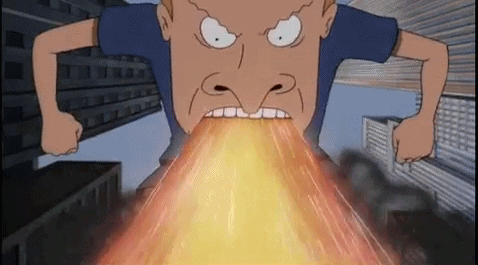 Cartoon gif. Stream of fire pours out of the mouth of Butt-head from Beavis and Butt-head, who stares down at us, tense and angry.