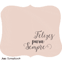 Felizes Para Sempre Scrap Sticker by Juju Scrapbook