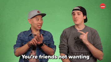 You're Friends Not Wanting To Be Friends