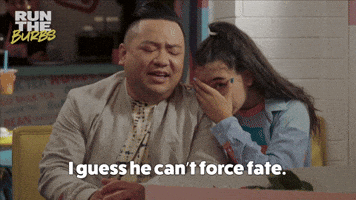 I Guess He Can't Force Fate 