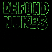 Text gif. Bubble letters reading "Defund nukes," FUND turning bright green to reveal the message "Fund public transport, fund healthcare, fund schools, fund housing" against a black background.