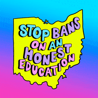 Digital art gif. Against a bright yellow cartoon of the state of Ohio, flashing colorful letters read, "Stop bans on an honest education," all against an ombre pink and blue background.