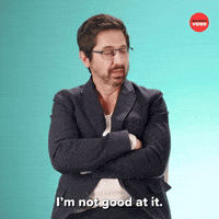 I'm Not Good At It