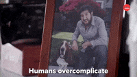 Humans Over Complicate Everything