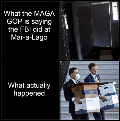 Video gif. At the top, we see a video of a SWAT team as the break into a house, crashing though the windows and the ceiling, along with the text, “What the MAGA GOP is saying the FBI did at Mar-a-Lago. Below, two men in suits carry boxes next to the text, “What actually happened.”