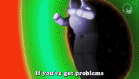 If You've Got Problems
