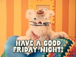 Have a Good Friday Night!