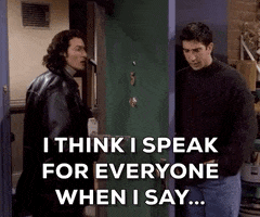 Friends gif. David Schwimmer as Ross is holding the door open for Paolo as he walks out. Ross looks away from Paolo and says, "I think I speak for everyone when I say..." and shuts the door in Paolo's face.