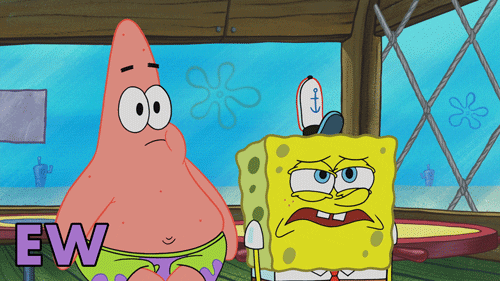 SpongeBob gif. Patrick and SpongeBob stand side by side looking towards us. Their faces strain in unison, pulling back with disgust at what they are looking at. Long drawn-out text reads, "Ewww."