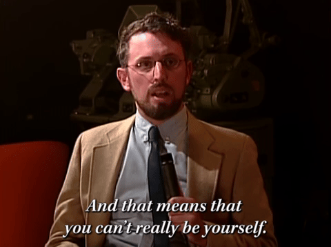 You Can't Really Be Yourself