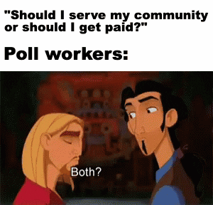 TV gif. Caption at the top reads, Should I serve my community or should I get paid? Poll Workers:” Below, Miguel says to Tulio from The Road to El Dorado, “Both?” Tulio asks “Both?” In unison, they say “Both.” Then, they look at us and Miguel says, “Both is good.”