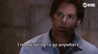 I'm Not Trying To Go Anywhere