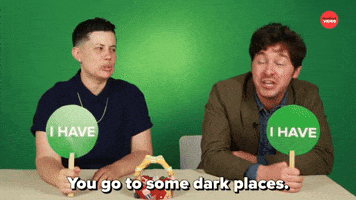 You Go To Some Dark Places