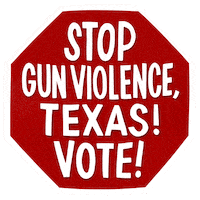 Digital art gif. Red stop sign over a transparent background reads in capitalized text, “Stop gun violence, Texas! Vote!”