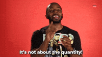 It's Not About The Quantity 