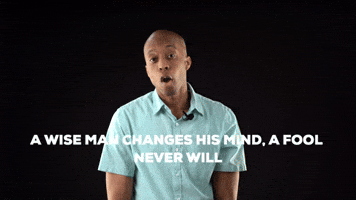 A wise man changes his mind, a fool never will