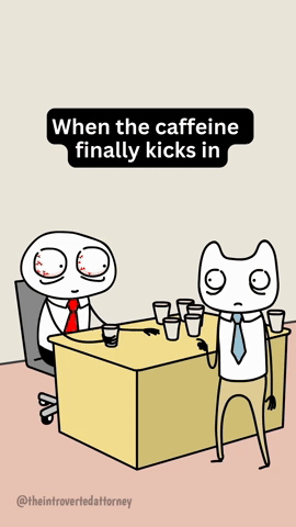 When the Caffeine Finally Kicks In