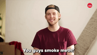 You Guys Smoke Meth?
