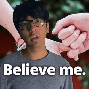 Believe me.