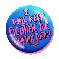 Illustrated gif. Bright blue and pink button pin bobbing back and forth. Text, "I will keep fighting for abortion justice."
