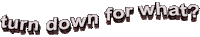 turn down for what moving text Sticker by AnimatedText