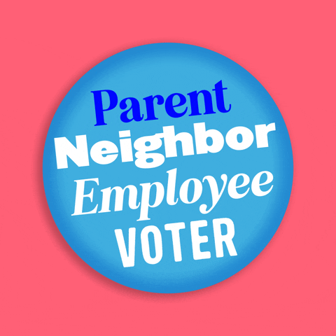 Digital gif. Round blue button turns back and forth over a pink background. Flashing blue and white text reads, “Parent, Neighbor, Employee, Voter.”