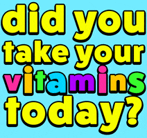 Text gif. Text, “did you take your vitamins today?”