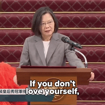 Political gif. Tsai Ing-wen, former President of Taiwan, stands at a podium and says, "If you don't love yourself, how are you gonna love somebody else?"