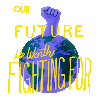 Digital art gif. Animation of a purple fist punching upward out of an illustration of the planet Earth, behind yellow text that reads, "Our future is worth fighting for."
