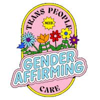 Digital art gif. Pink oval framed in yellow against transparent background features dancing colorful flowers and the message, “Trans people need gender affirming care.”