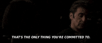 Thats The Only Thing Youre Committed To GIF