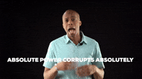 Absolute power corrupts absolutely 