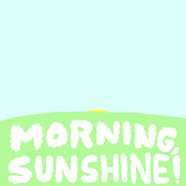 Illustrated gif. Sun rises over the horizon with a cute face and long nose. The sun turns, blinks, and then faces us again. Text, “Morning, sunshine!”