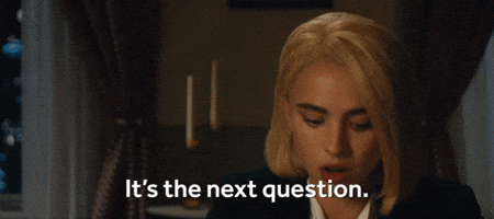 It's the Next Question