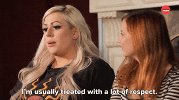 I'm Usually Treated With A Lot of Respect