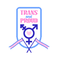 Illustrated gif. Crisscrossing transgender flags wave beneath a pulsing pink heart at the center of an indigo transgender symbol on a badge in front of a transparent background. Text, "Trans and proud."