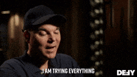 I Am Trying Everything