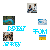 Text gif. Symbols of trees, peace signs, wind turbines, blue skies, sunflowers, rivers, happy people, and raised fists surround the message "Invest in our future, divest from nukes."