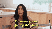 Bunim-MurrayProductions business never kim kardashian procrastinating GIF