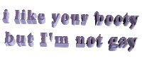i like your booty but I'm not gay Sticker by AnimatedText