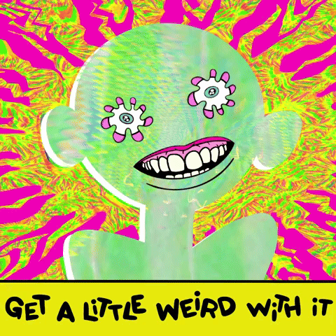 Get A Little Weird With It